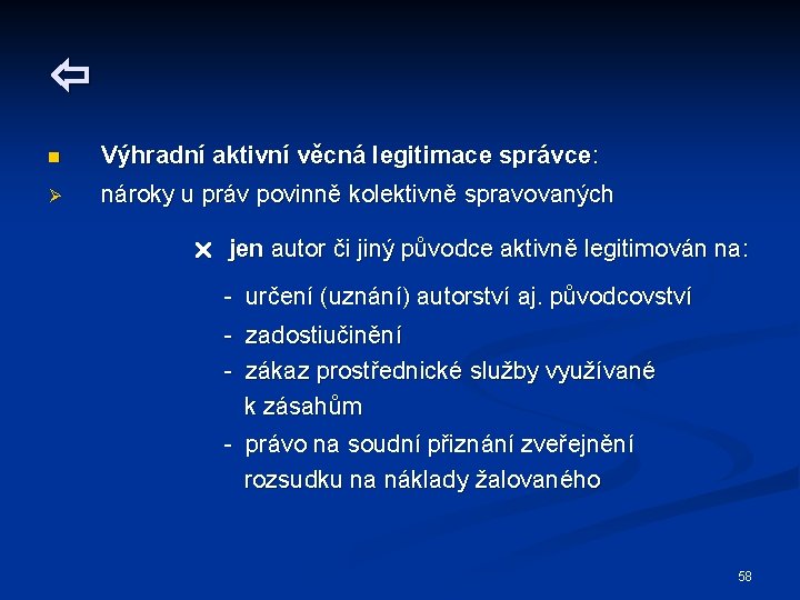  n Výhradní aktivní věcná legitimace správce: Ø nároky u práv povinně kolektivně spravovaných