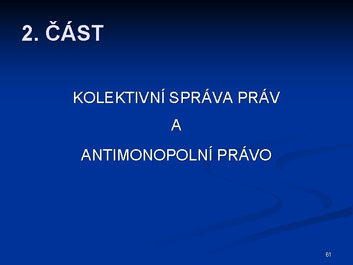 2. ČÁST KOLEKTIVNÍ SPRÁVA PRÁV A ANTIMONOPOLNÍ PRÁVO 61 