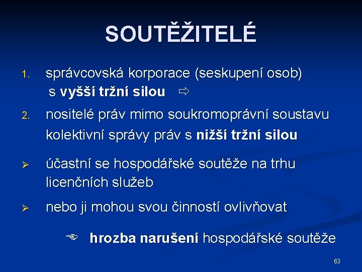 SOUTĚŽITELÉ 1. správcovská korporace (seskupení osob) s vyšší tržní silou 2. nositelé práv mimo