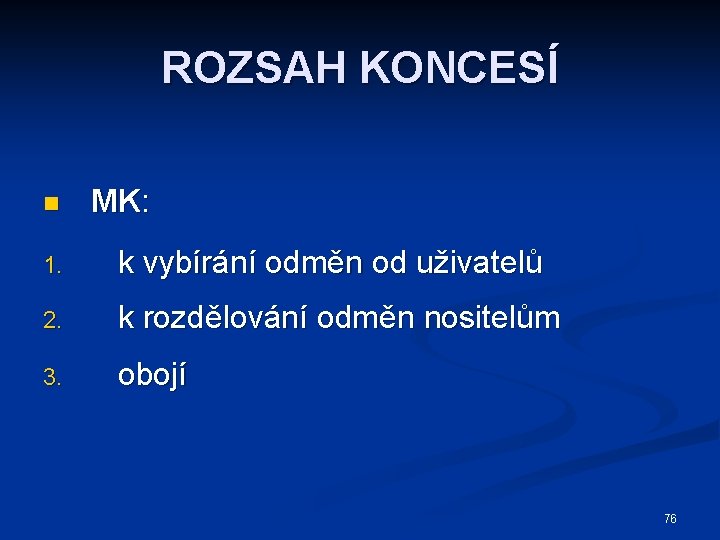 ROZSAH KONCESÍ n MK: 1. k vybírání odměn od uživatelů 2. k rozdělování odměn