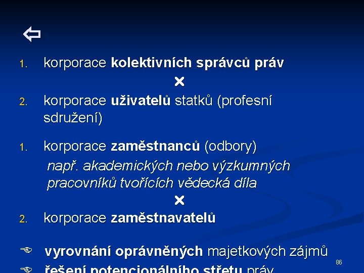  1. 2. korporace kolektivních správců práv korporace uživatelů statků (profesní sdružení) korporace zaměstnanců