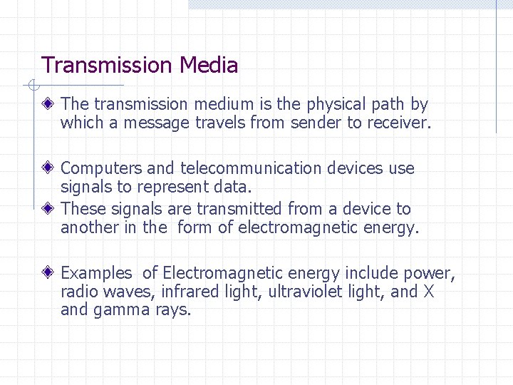 Transmission Media The transmission medium is the physical path by which a message travels