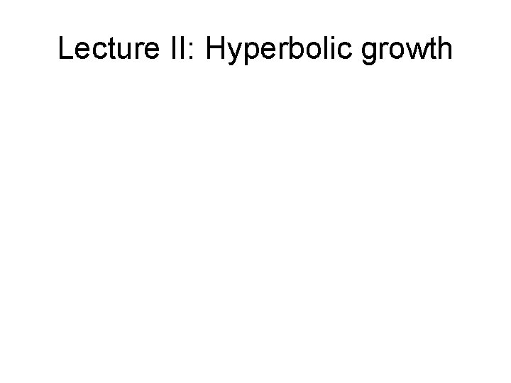 Lecture II: Hyperbolic growth 