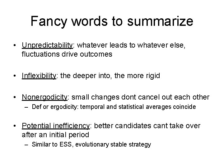 Fancy words to summarize • Unpredictability: whatever leads to whatever else, fluctuations drive outcomes