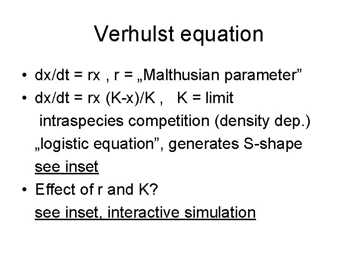 Verhulst equation • dx/dt = rx , r = „Malthusian parameter” • dx/dt =
