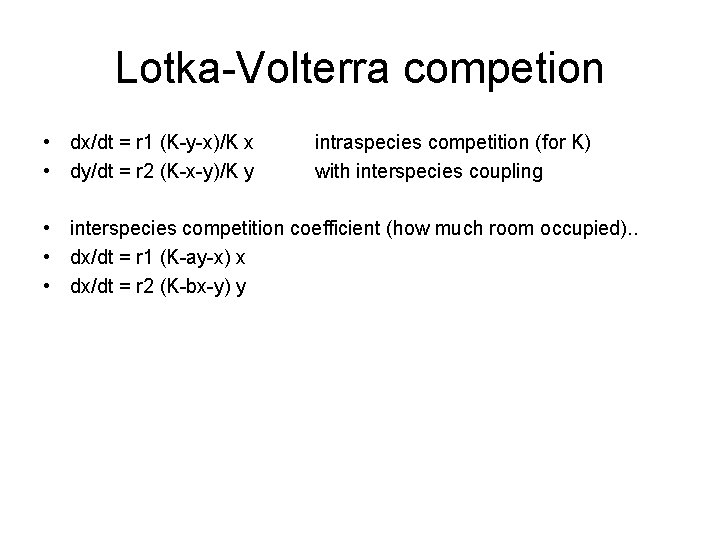 Lotka-Volterra competion • dx/dt = r 1 (K-y-x)/K x • dy/dt = r 2