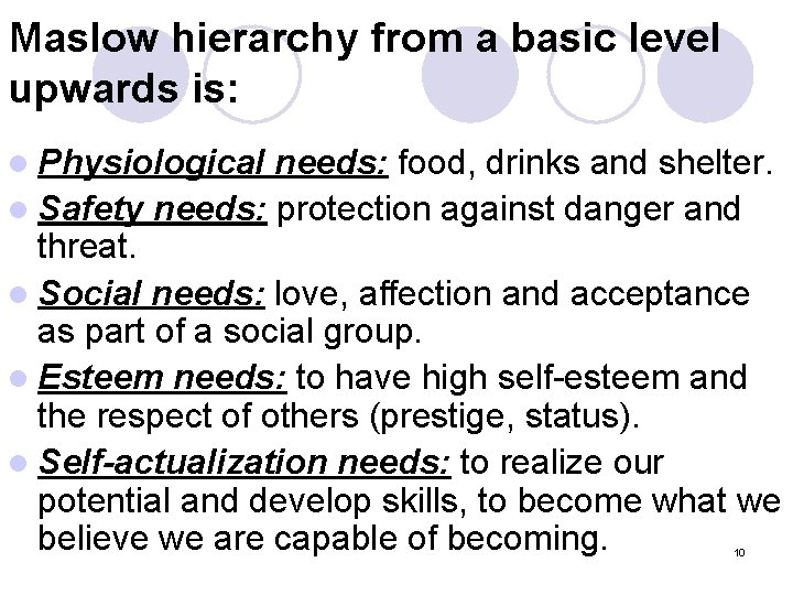 Maslow hierarchy from a basic level upwards is: l Physiological needs: food, drinks and