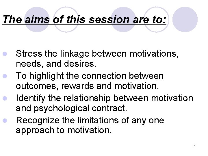 The aims of this session are to: Stress the linkage between motivations, needs, and