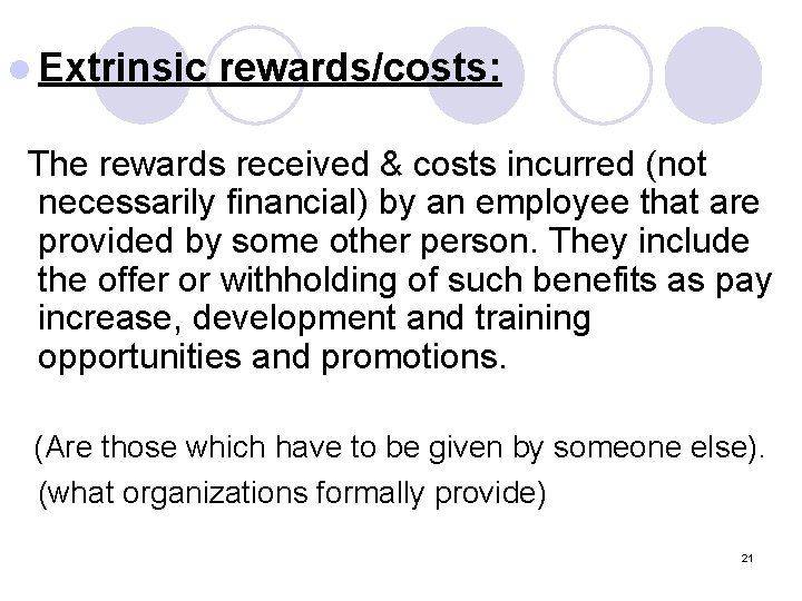 l Extrinsic rewards/costs: The rewards received & costs incurred (not necessarily financial) by an