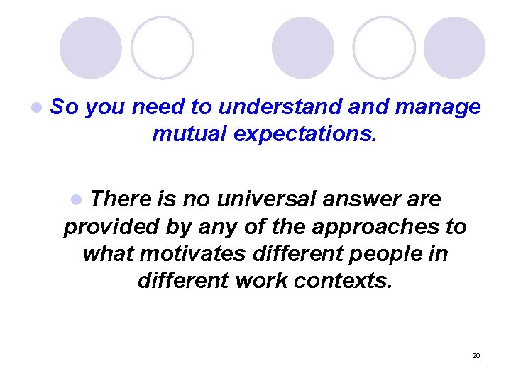 l So you need to understand manage mutual expectations. l There is no universal