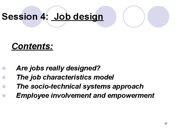 Session 4: Job design Contents: l l Are jobs really designed? The job characteristics