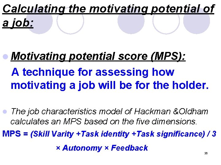 Calculating the motivating potential of a job: l Motivating potential score (MPS): A technique