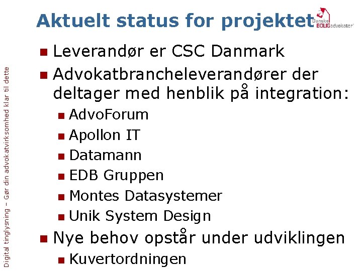 Aktuelt status for projektet Leverandør er CSC Danmark n Advokatbrancheleverandører deltager med henblik på