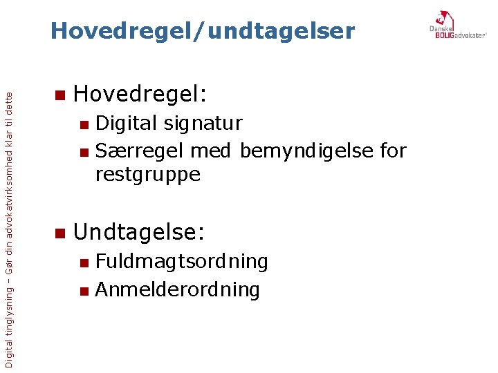 Digital tinglysning – Gør din advokatvirksomhed klar til dette Hovedregel/undtagelser n Hovedregel: Digital signatur