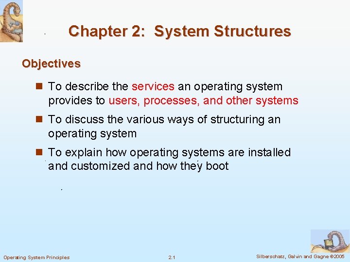 Chapter 2: System Structures Objectives n To describe the services an operating system provides