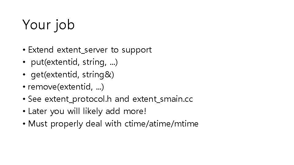 Your job • Extend extent_server to support • put(extentid, string, . . . )
