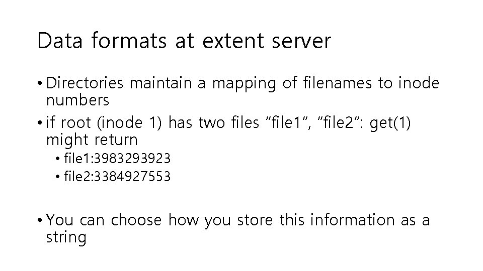 Data formats at extent server • Directories maintain a mapping of filenames to inode