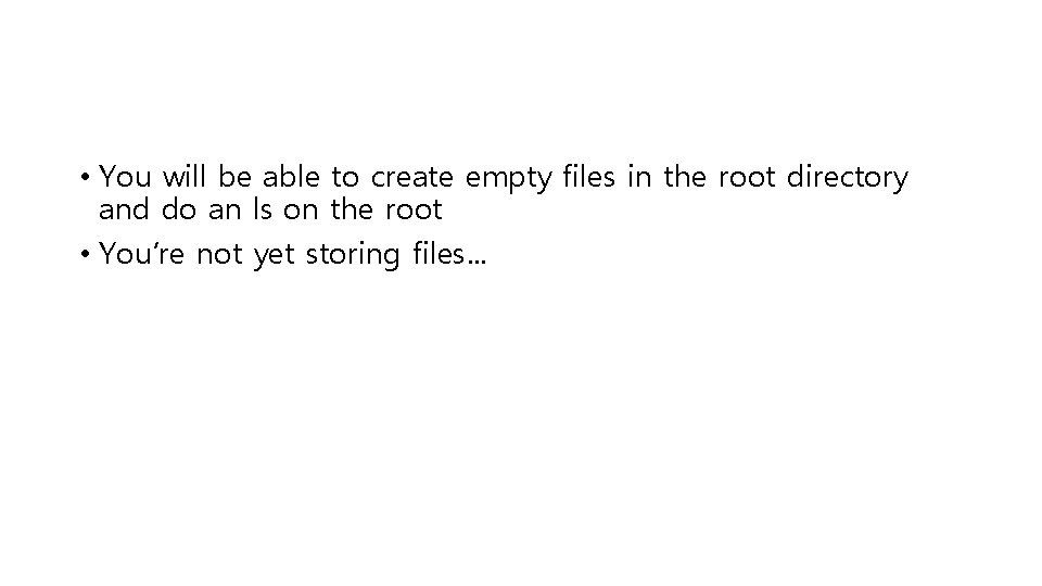  • You will be able to create empty files in the root directory