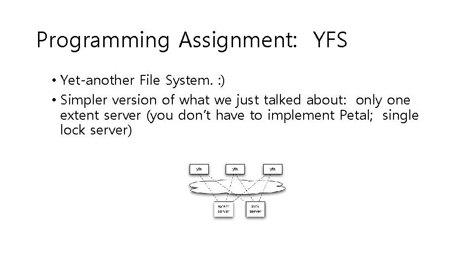 Programming Assignment: YFS • Yet-another File System. : ) • Simpler version of what