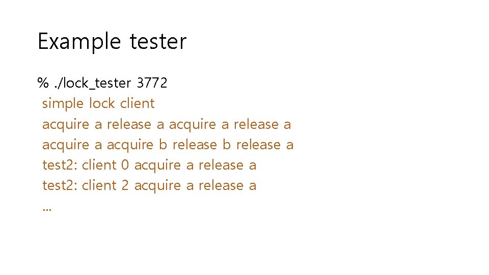 Example tester %. /lock_tester 3772 simple lock client acquire a release a acquire b