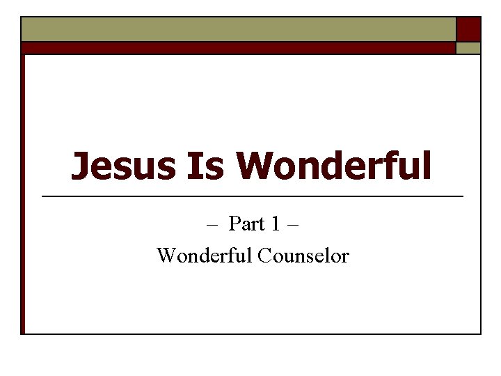 Jesus Is Wonderful – Part 1 – Wonderful Counselor 