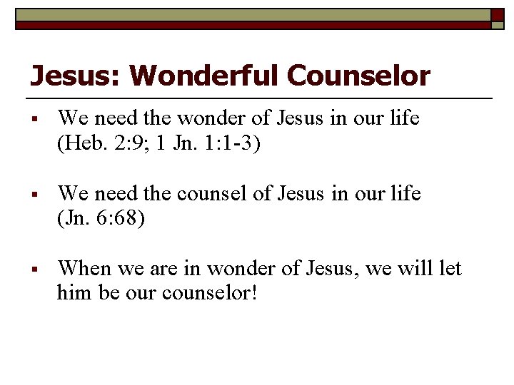Jesus: Wonderful Counselor § We need the wonder of Jesus in our life (Heb.