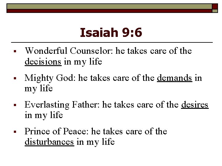 Isaiah 9: 6 § Wonderful Counselor: he takes care of the decisions in my