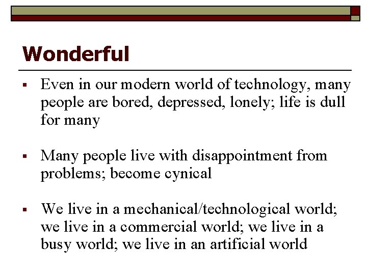 Wonderful § Even in our modern world of technology, many people are bored, depressed,