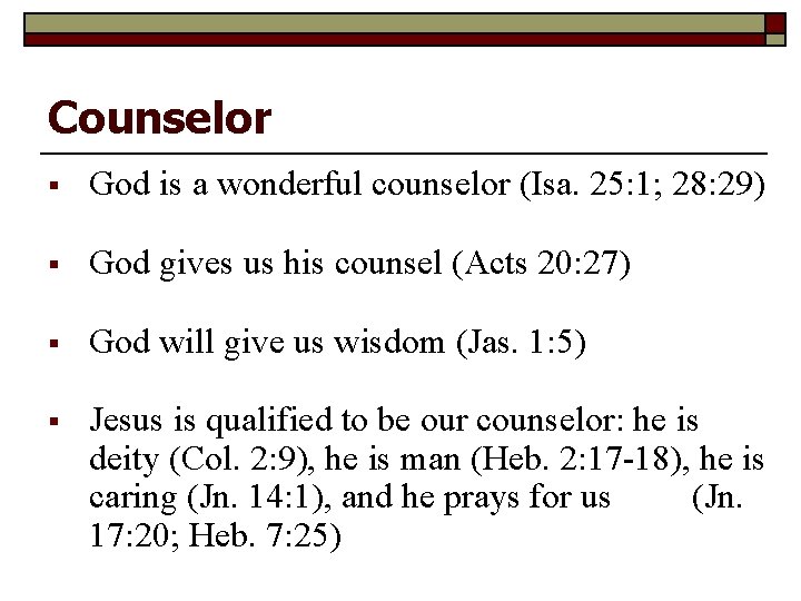 Counselor § God is a wonderful counselor (Isa. 25: 1; 28: 29) § God