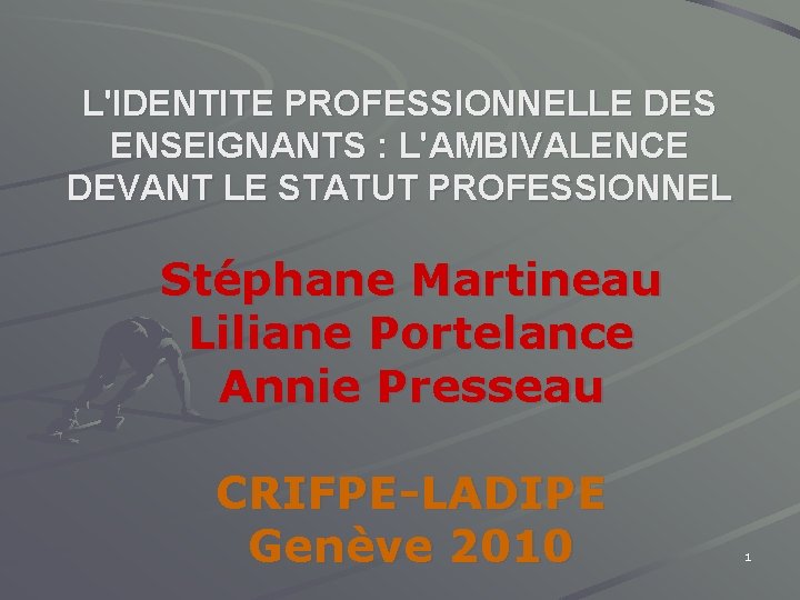 L'IDENTITE PROFESSIONNELLE DES ENSEIGNANTS : L'AMBIVALENCE DEVANT LE STATUT PROFESSIONNEL Stéphane Martineau Liliane Portelance