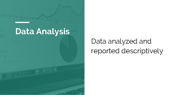 Data Analysis Data analyzed and reported descriptively 