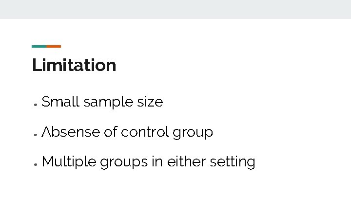 Limitation ● Small sample size ● Absense of control group ● Multiple groups in