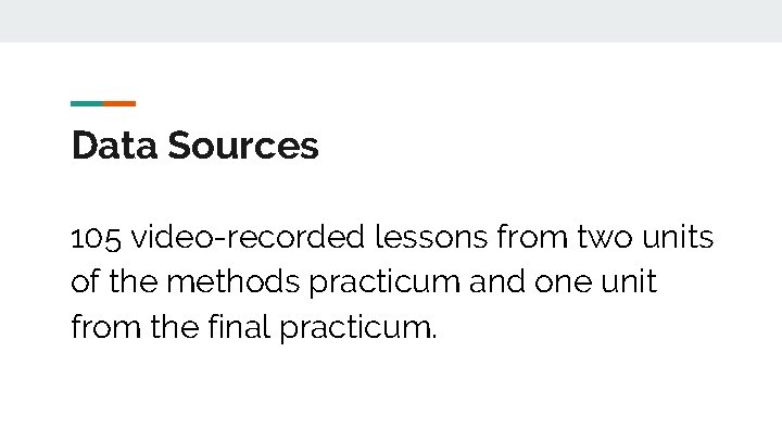 Data Sources 105 video-recorded lessons from two units of the methods practicum and one