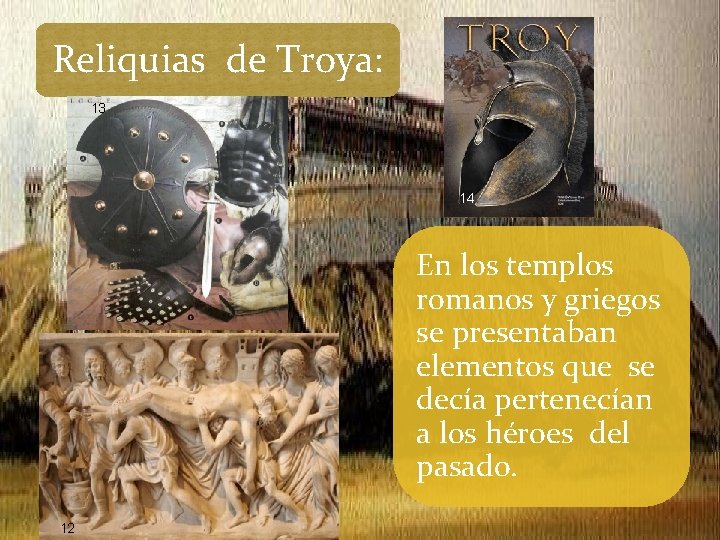 Reliquias de Troya: 13 14 En los templos romanos y griegos se presentaban elementos