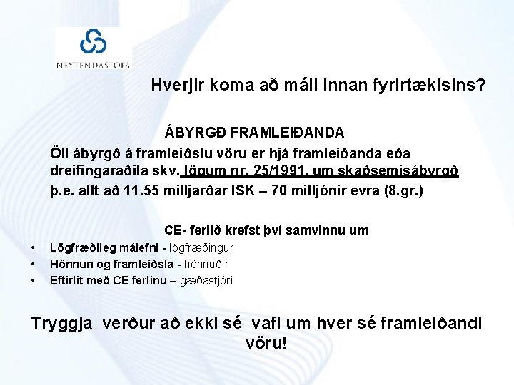 Hverjir koma að máli innan fyrirtækisins? ÁBYRGÐ FRAMLEIÐANDA Öll ábyrgð á framleiðslu vöru er