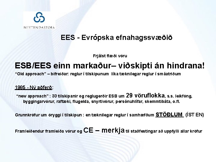 EES - Evrópska efnahagssvæðið Frjálst flæði vöru ESB/EES einn markaður– viðskipti án hindrana! “Old