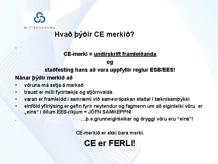 Hvað þýðir CE merkið? . CE-merki = undirskrift framleiðanda og staðfesting hans að vara