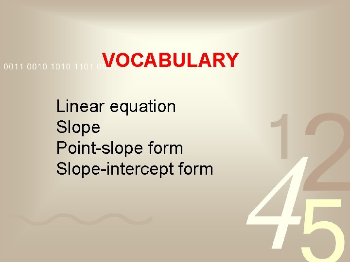 VOCABULARY Linear equation Slope Point-slope form Slope-intercept form 