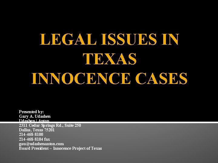 LEGAL ISSUES IN TEXAS INNOCENCE CASES Presented by: Gary A. Udashen | Anton 2311