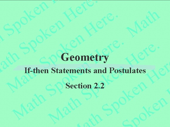 Geometry If-then Statements and Postulates Section 2. 2 