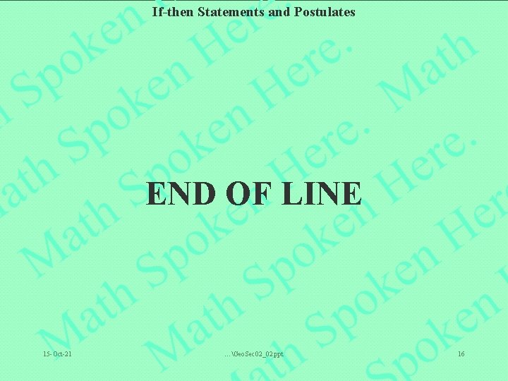 If-then Statements and Postulates END OF LINE 15 -Oct-21 …Geo. Sec 02_02. ppt 16