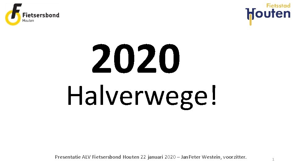 2020 Halverwege! Presentatie ALV Fietsersbond Houten 22 januari 2020 – Jan. Peter Westein, voorzitter.