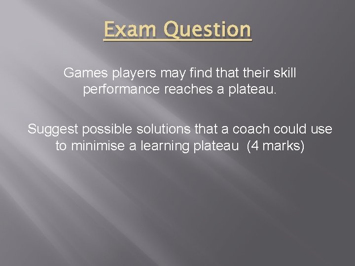 Exam Question Games players may find that their skill performance reaches a plateau. Suggest