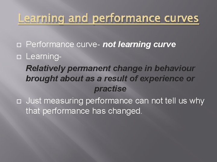 Learning and performance curves Performance curve- not learning curve Learning. Relatively permanent change in