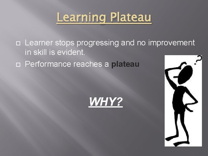 Learning Plateau Learner stops progressing and no improvement in skill is evident. Performance reaches