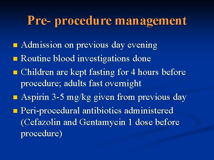 Pre- procedure management Admission on previous day evening n Routine blood investigations done n