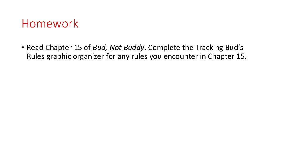 Homework • Read Chapter 15 of Bud, Not Buddy. Complete the Tracking Bud’s Rules