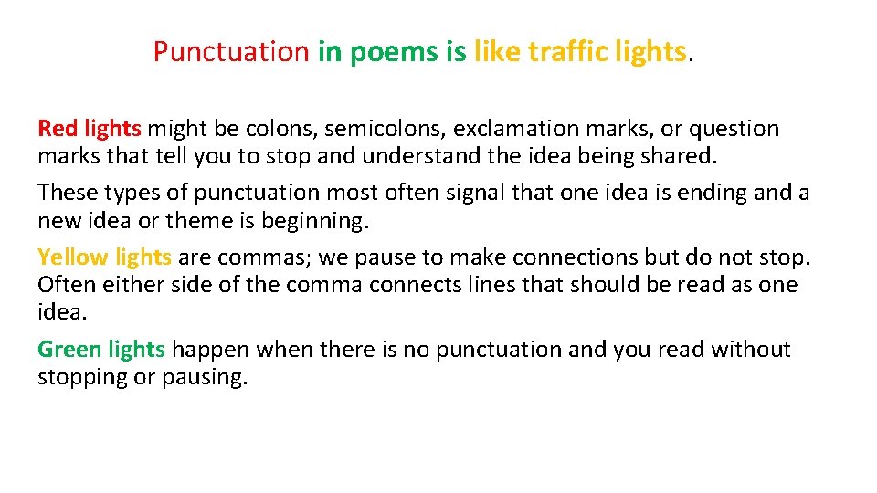 Punctuation in poems is like traffic lights. Red lights might be colons, semicolons, exclamation