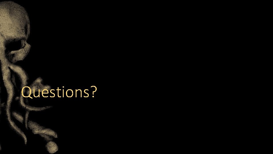 Questions? Questions?