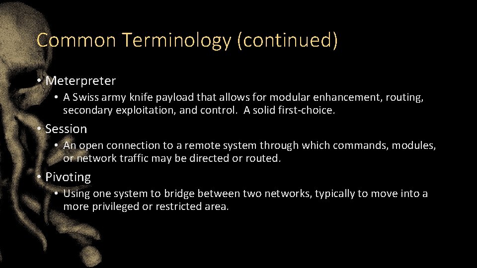 Common Terminology (continued) • Meterpreter • A Swiss army knife payload that allows for Common Terminology (continued) • Meterpreter • A Swiss army knife payload that allows for